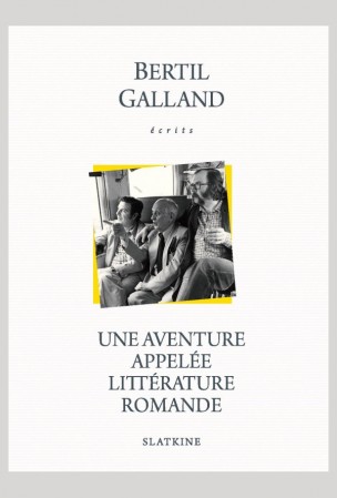 B. Galland, Une aventure appelée littérature romande