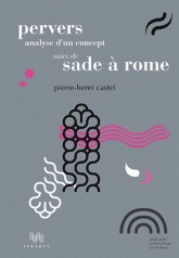 P.-H. Castel, Pervers, analyse d’un concept suivi de Sade à Rome