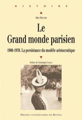 A. Bravard, Le Grand monde parisien.1900-1939 : la persistance du modèle aristocratique 