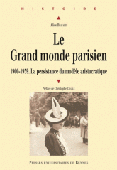 A. Bravard, Le Grand monde parisien.1900-1939 : la persistance du modèle aristocratique