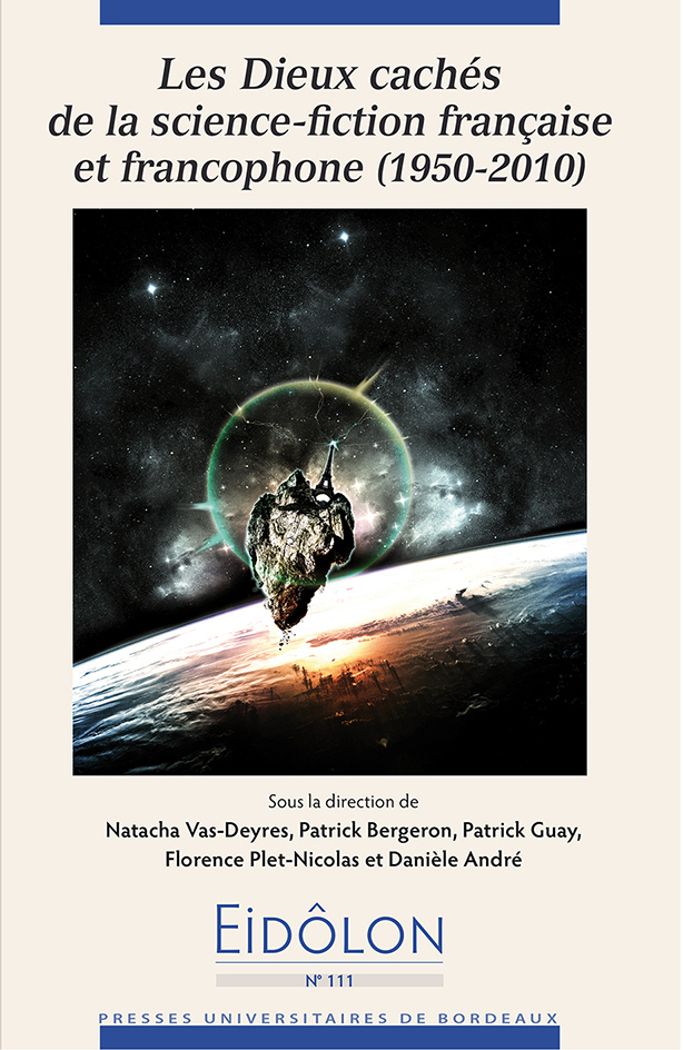 N., Vas-Deyres, P. Bergeron, P. Guay, Fl. Plet-Nicolas, D.André (dir.), Les Dieux cachés de la science-fiction française et francophone (1950-2010)