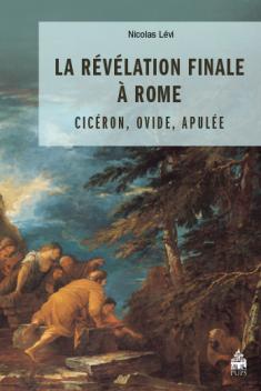 N. Lévi, La Révélation finale à Rome. Cicéron, Ovide et Apulée