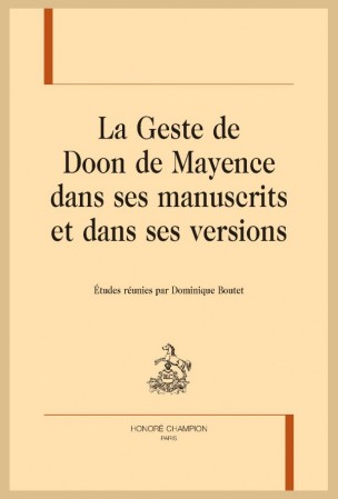 D. Boutet (dir.), La geste de Doon de Mayence dans ses manuscrits et dans ses versions