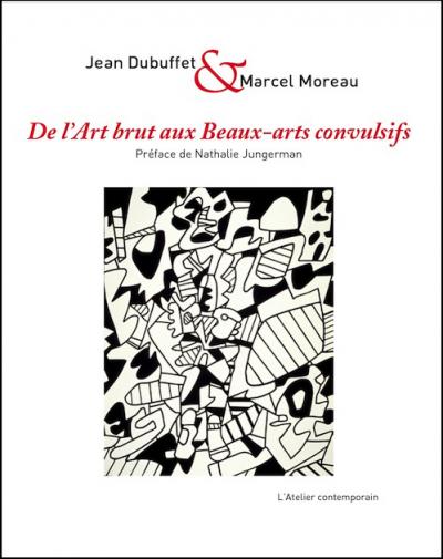 J. Dubuffet et M. Moreau, De l'art brut aux beaux-arts convulsifs