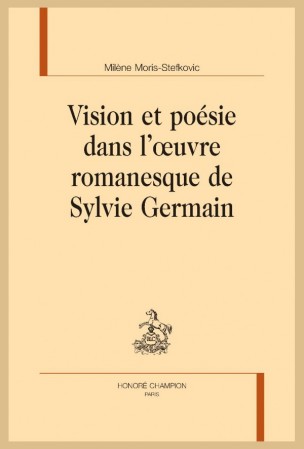 M. Moris-Stefkovic, Vision et poésie dans l’œuvre romanesque de Sylvie Germain