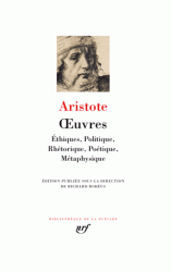 Aristote, Œuvres : Éthiques, Politique, Rhétorique, Poétique, Métaphysique (Pléiade, trad. inédite)