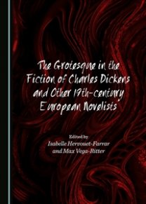 I. Hervouet-Farrar & M. Vega-Ritter (dir.), The grotesque in the fiction of Charles Dickens and other 19 th-century european novelists