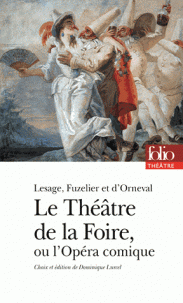 L. Fuzelier, A.-R. Lesage, Le théâtre de la foire ou l'opéra-comique (éd. D. Lurcel, Folio)