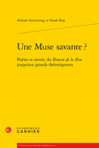 A. Armstrong, S. Kay, Une Muse savante? Poésie et savoir, du Roman de la Rose jusqu'aux grands rhétoriqueurs