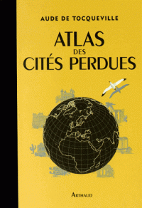 A. de Tocqueville, K. Doering-Froger, Atlas des cités perdues