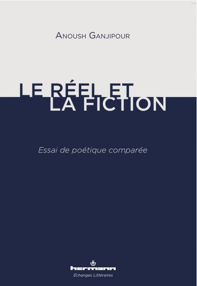 A. Ganjipour, Le Réel et la Fiction, Essai de poétique comparée