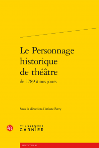 A. Ferry (dir.), Le Personnage historique de théâtre de 1789 à nos jours 