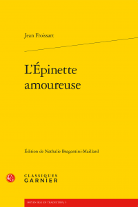 Jean Froissart, L'Épinette amoureuse (N. Bragantini-Maillard, éd.)