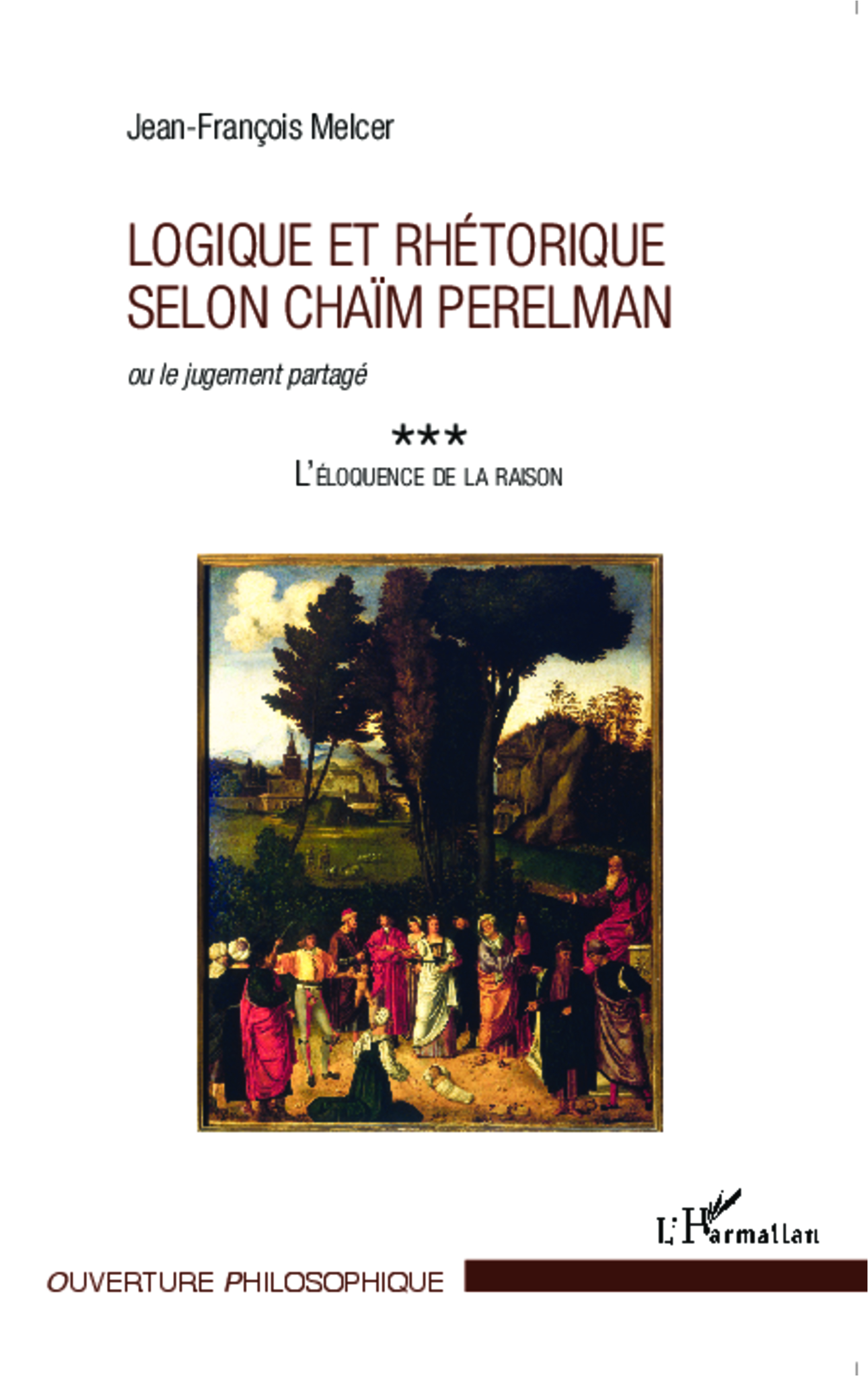 J.-F. Melcer, Logique et rhétorique selon Chaïm Perelman ou le jugement partagé - 3 : L'éloquence de la raison