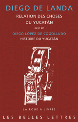 D. de Landa, Relation des choses du Yucatàn (1560) - D. López de Cogolludo, Histoire du Yucatán (1660)