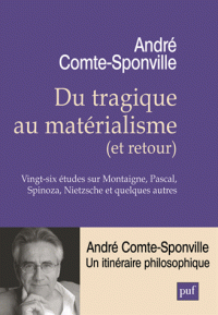 A. Comte-Sponville, Du tragique au matérialisme (et retour). Vingt-six études sur Montaigne, Pascal, Spinoza, Nietzsche et quelques autres