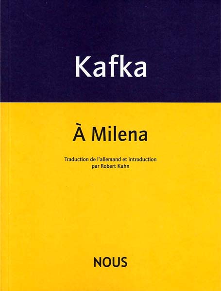 Franz Kafka, À Milena (nouvelle trad. R. Kahn)