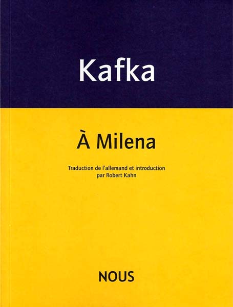 Franz Kafka, À Milena (nouvelle trad. R. Kahn)