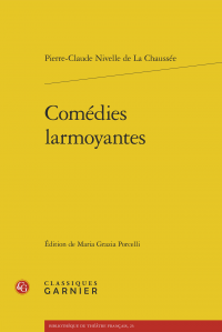 P.-C. Nivelle de La Chaussée, Comédies larmoyantes (M.G. Porcelli, éd.)