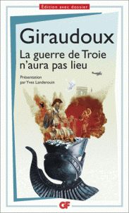 Giraudoux, La Guerre de Troie n'aura pas lieu (GF-Flammarion)