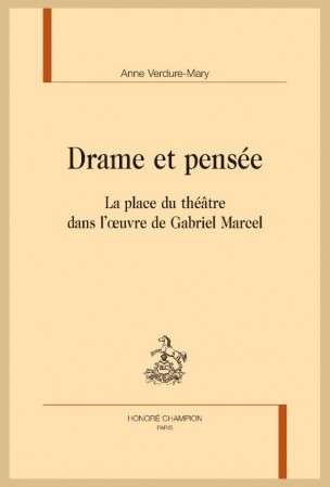 A. Mary, Drame et pensée. La place du théâtre dans l’œuvre de Gabriel Marcel