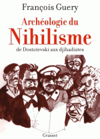 F. Guéry, Archéologie du nihilisme. De Dostoïevski aux djihadistes