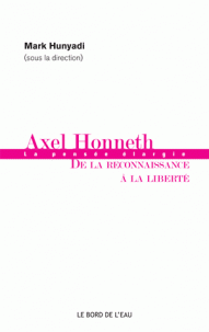 M. Hunyadi (dir.), Axel Honneth : de la reconnaissance à la liberté