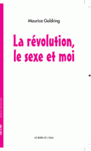 M. Goldring, La Révolution, le sexe et moi