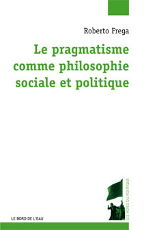 R. Frega, Le pragmatisme comme philosophie sociale et politique