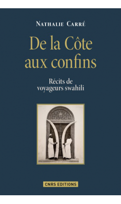 N. Carré, De la côte aux confins. Récits de voyageurs swahili