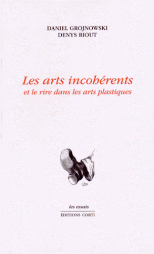 D. Grojnowski & D. Riout, Les Arts incohérents et le rire dans les arts plastiques