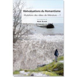 M. Blaise (dir.), Réévaluations du Romantisme. Mutations des idées de littérature, t. 1