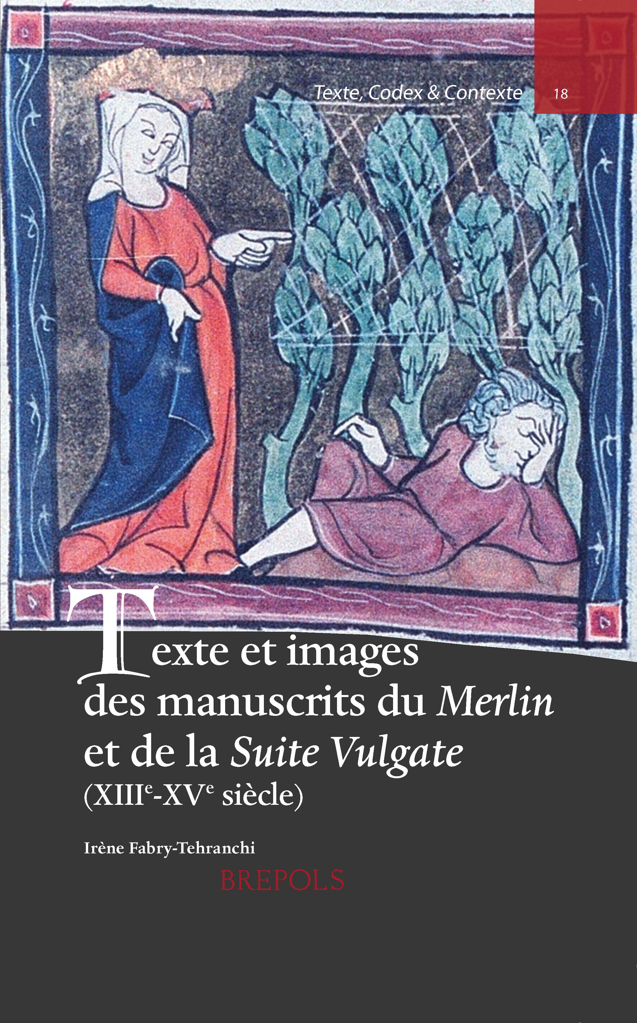 I. Fabry-Tehranchi, Texte et images des manuscrits du Merlin et de la Suite Vulgate (XIIIe-XVe s.)