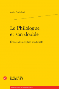 A. Corbellari, Le Philologue et son double. Études de réception médiévale