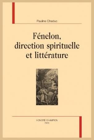 P. Chaduc, Fénelon, direction spirituelle et littérature