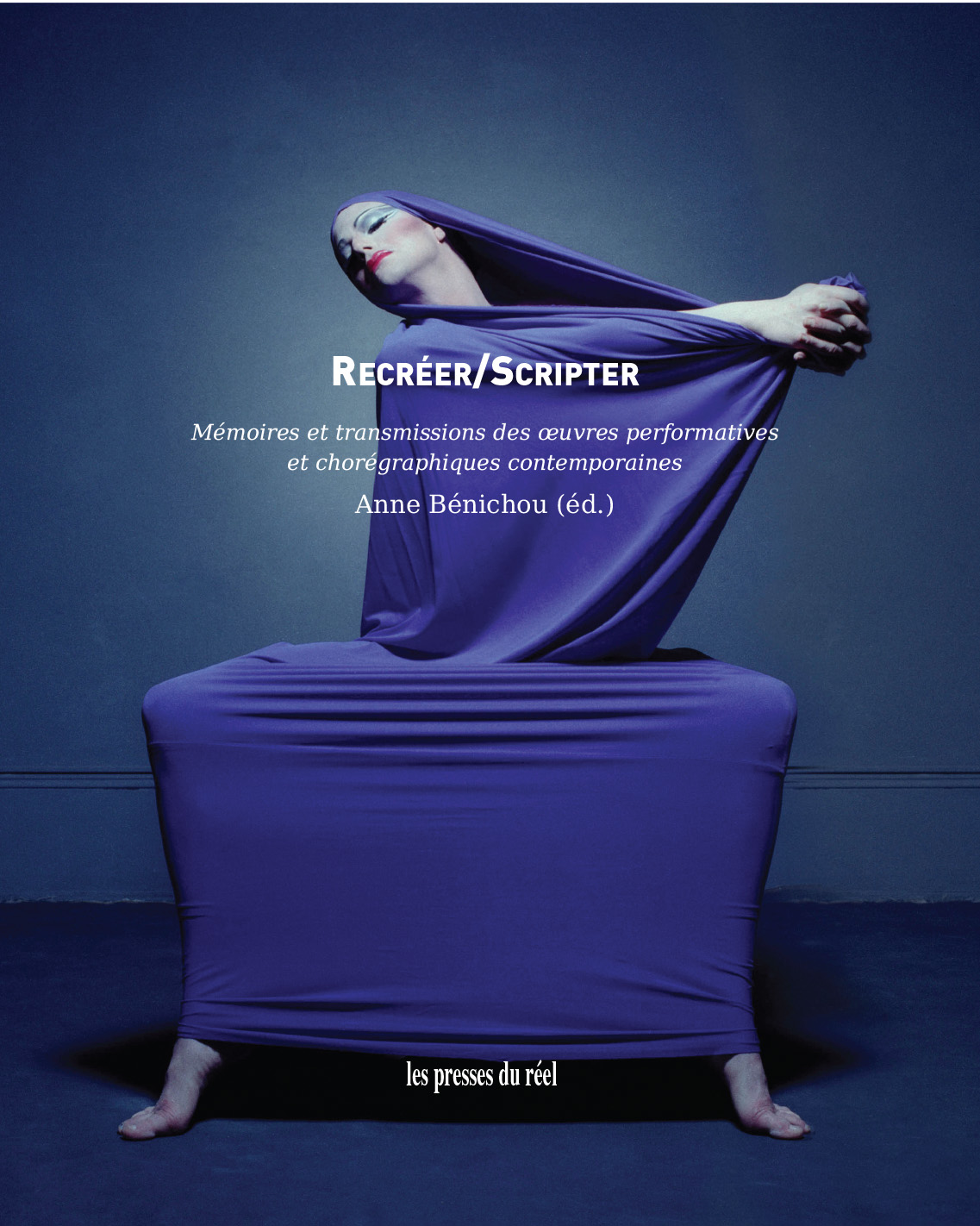 A. Bénichou (éd.), Recréer / Scripter. Mémoires et transmissions des oeuvres performatives et chorégraphiques contemporaines