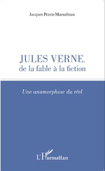 J. Pezeu-Massabuau, Jules Verne, de la fable à la fiction - Une anamorphose du réel