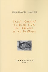 J.-Cl. Masson, Trois chemins du Siècle d'or en Espagne et au Mexique