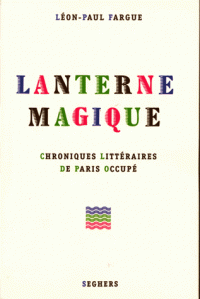 L.-P. Fargue, Lanterne magique. Chroniques littéraires de Paris occupé