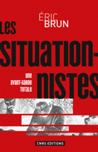 É. Brun, Les situationnistes. Une avant-garde totale (1950-1972)