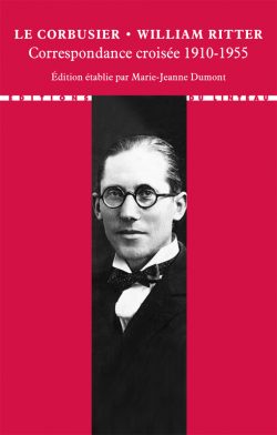Le Corbusier, W. Ritter, Correspondance croisée 1910-1955