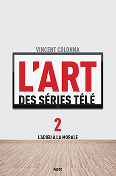 V. Colonna, L'Art des séries télé, 2. L'Adieu à la morale