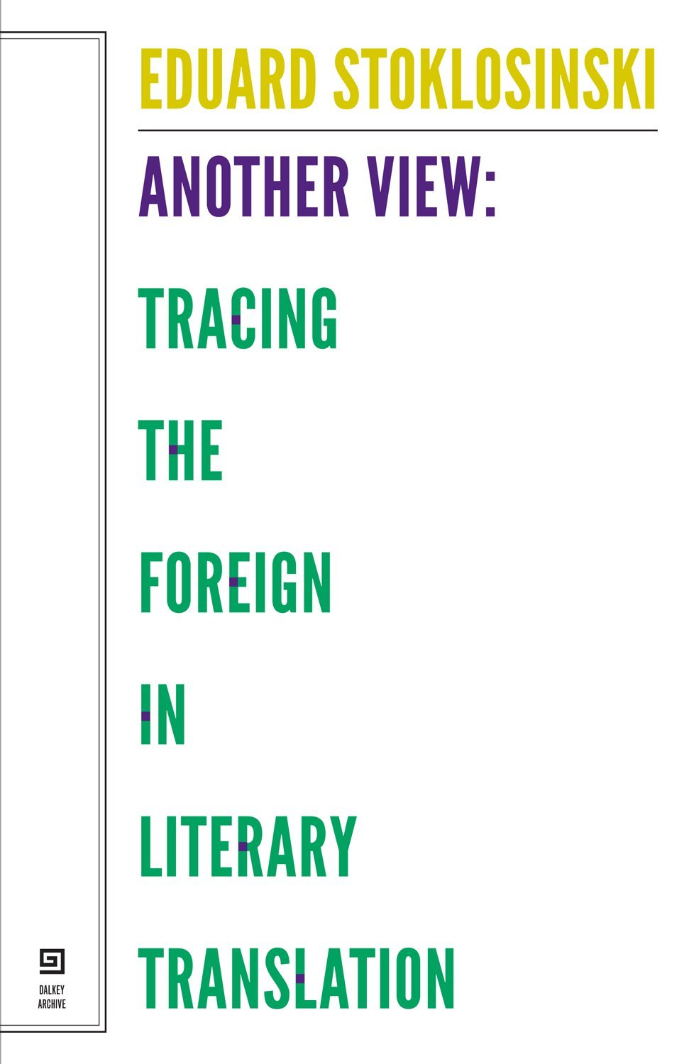 E. Stoklosinski, Another View: Tracing the Foreign in Literary Translation