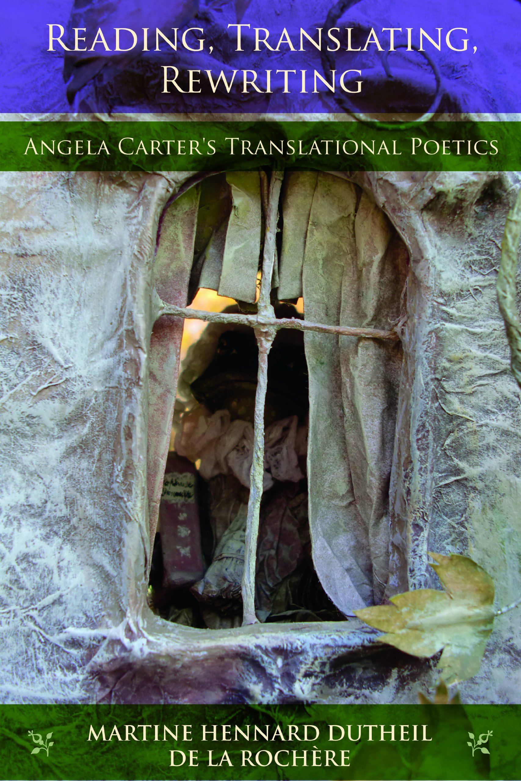 M. Hennard Dutheil de la Rochère, Reading, Translating, Rewriting: Angela Carter’s Translational Poetics