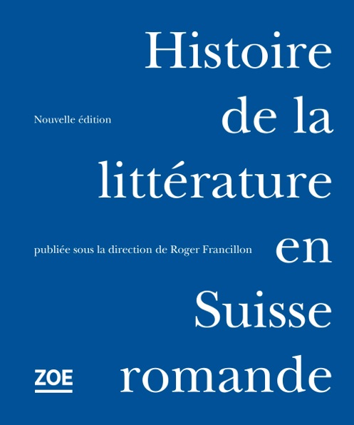 R. Francillon (dir.), Histoire de la littérature en Suisse romande (nouvelle édition)