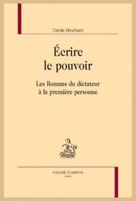 C. Brochard, Écrire le pouvoir. Les Romans du dictateur à la première personne