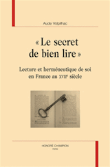 Aude Volpilhac, « Le secret de bien lire ». Lecture et herméneutique de soi en France au XVIIe siècle