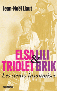 J.-N. Liaut, Elsa Triolet et Lili Brik, les soeurs insoumises