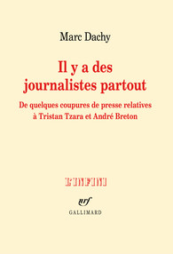 M. Dachy, Il y a des journalistes partout. De quelques coupures de presse relatives à Tristan Tzara et André Breton