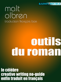 Malt Olbren, Outils du roman (trad. de The Creative Writing No-Guide)